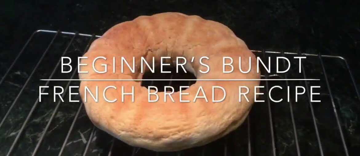 Beginner’s Bundt (French Bread Recipe)