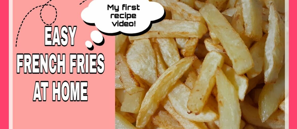 Easy French Fries At Home (MY FIRST EVER RECIPE VIDEO) | Sneha Singh