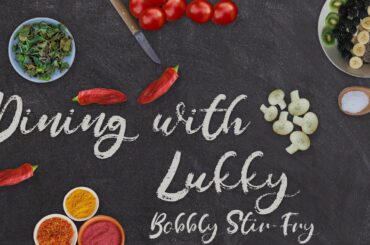 Dining with Lukky: Episode 3, Bobbly Stir Fry