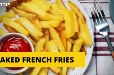 Baked French Fries | Healthy French Fries Recipe | The Foodie