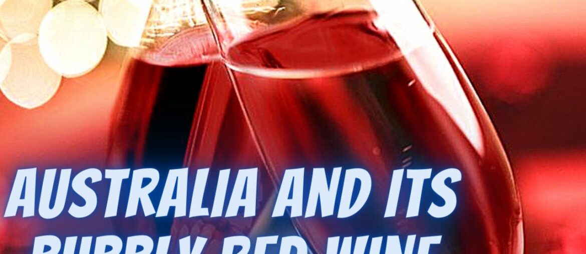 Australia And Its Bubbly Red Wine ✅ Australia And Its Bubbly Red Wine ✅