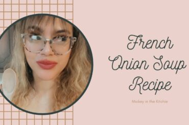 Quarantine Recipe: French Onion Soup Like One of Your French Girls