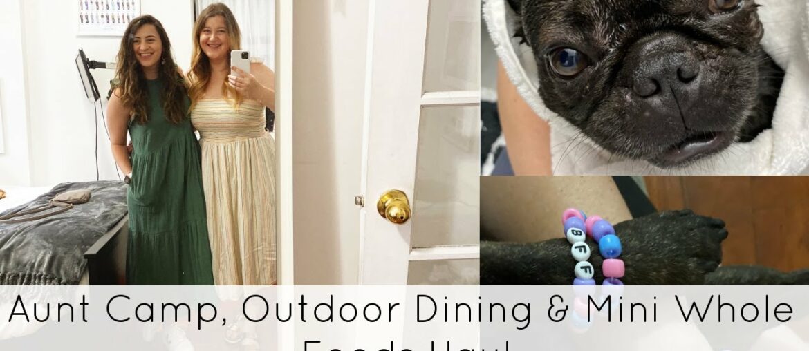 Aunt Camp, Outdoor Dining & Mini Whole Foods Haul | As Told By