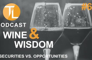 TL Podcast #63: Wine🍷Wisdom 26 | Insecurities vs. Opportunities