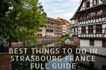 Things to Do in Strasbourg France Full Guide | Alsace Area