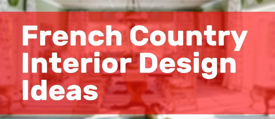French Country Interior Design Ideas