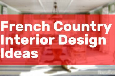 French Country Interior Design Ideas