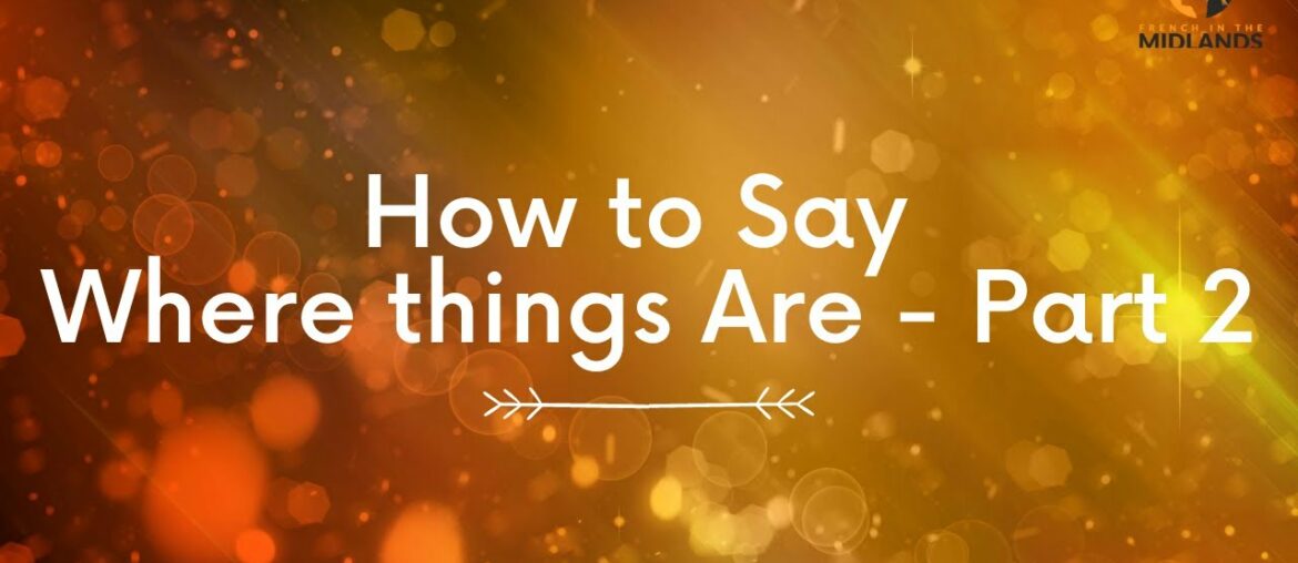 How to say where things are in French - Part 2