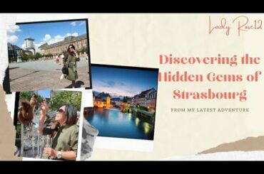 Travel Diary: Discovering Strasbourg Hidden Gems