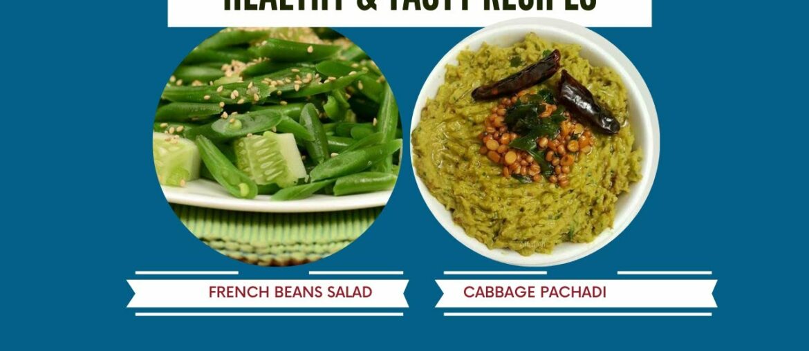 Healthy Recipe: French beans Salad & Cabbage Pachadi