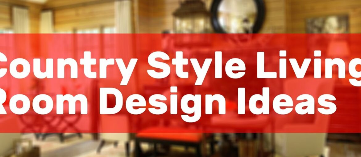 Country Style Living Room Design Ideas