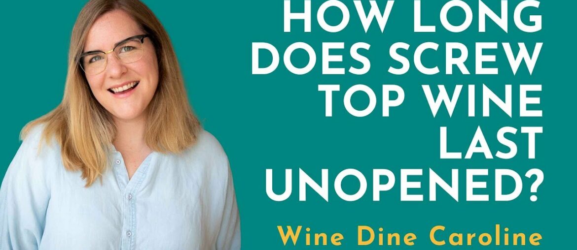 How Long Does Screw Top Wine Last Unopened?