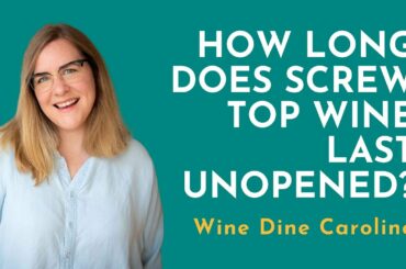 How Long Does Screw Top Wine Last Unopened?