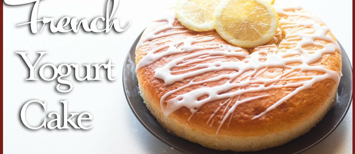 Classic French Yogurt Cake⎮Tasteeful Recipes Classic French Yogurt Cake⎮Tasteeful Recipes
