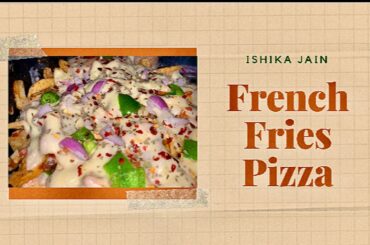 How to make ”French Fries Pizza”🍟🍕 | Recipe video | Ishika Jain
