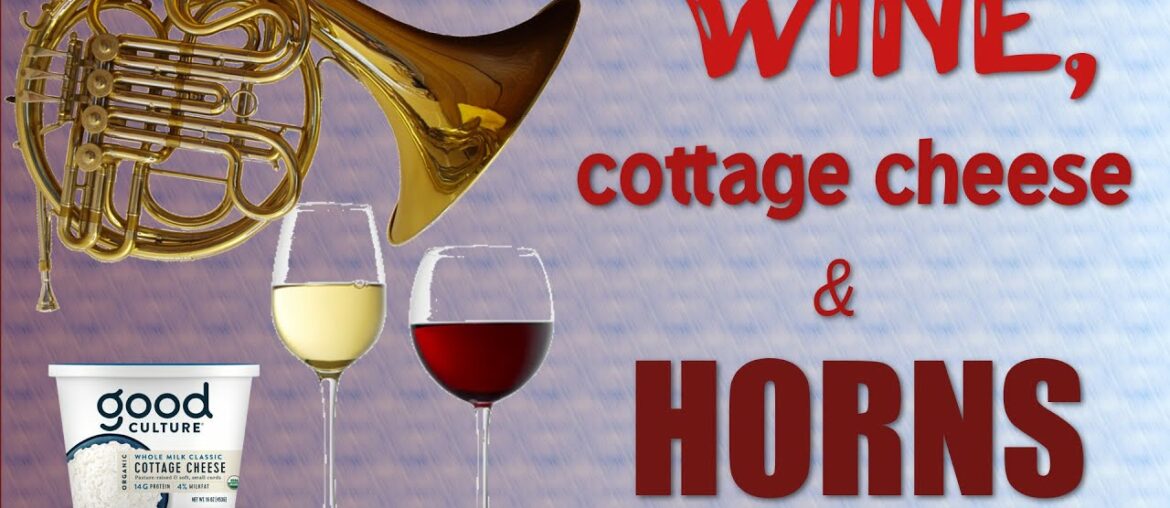 Wine, Cottage Cheese and Horns Wine, Cottage Cheese and Horns