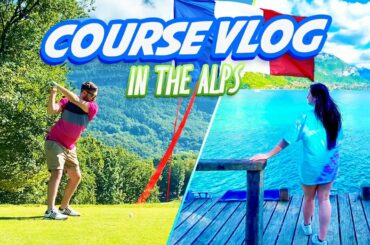 STUNNING GOLF IN THE MOUNTAINS ⛰️| COURSE VLOG | LAKE ANNECY GOLF CLUB 🇫🇷