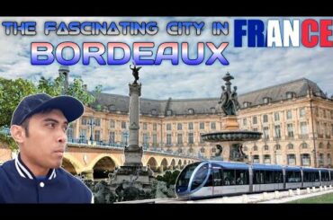 EXPLORATION 13: BORDEAUX @ FRANCE 🇫🇷 | The Fascinating City that can captivate your heart | 092619