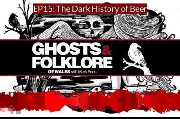 How a Welsh witch invented beer & other Gothic traditions: Ghosts & Folklore of Wales Mark Rees EP15