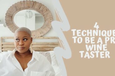 4 TECHNIQUES TO TASTING WINE LIKE A PRO AND HOW TO MAKE YOUNGER WINES TASTE BETTER