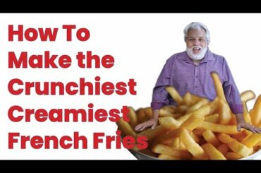 How to Make the Crunchiest Creamiest French Fries Ever