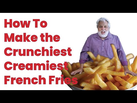 How to Make the Crunchiest Creamiest French Fries Ever How to Make the Crunchiest Creamiest French Fries Ever