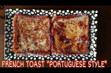 Portuguese Rabanadas Recipe / French Toast Portuguese Style