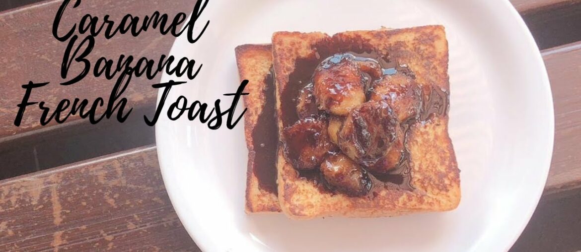 Banana Caramel French Toast/ Bread Recipes/ French Toast Recipe