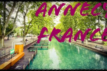 A TOUR OF ANNECY-FRANCE. #TRAVEL & EXPLORE.VISIT ANNECY LAKE : TOWN AND MARKET :VENICE OF THE ALPS.🙂
