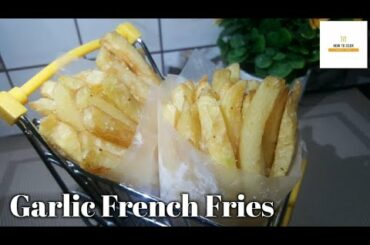 EASY and FAST GARLIC FRENCH FRIES RECIPE|HOW TO MAKE FRENCH FRIES RECIPE BY HOW TO COOK YUMMY FOOD