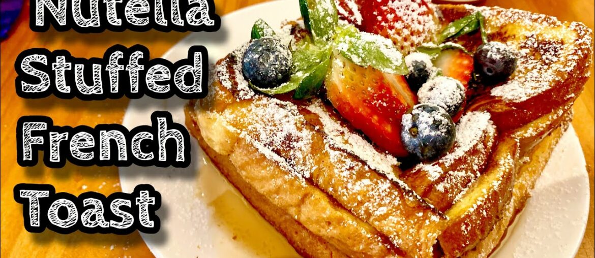 Nutella Stuffed French Toast | How to make amazing French toast