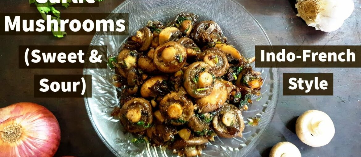Garlic Mushrooms (Sweet & Sour) recipe | Buttery Mushrooms | Sauteed mushrooms | Indo-French style