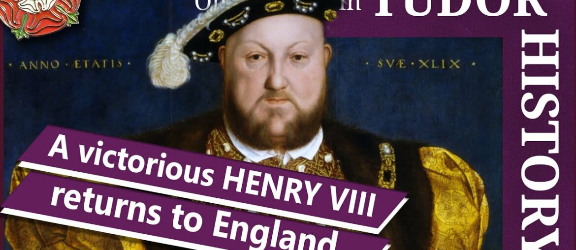 September 30 – A victorious Henry VIII returns to England September 30 - A victorious Henry VIII returns to England