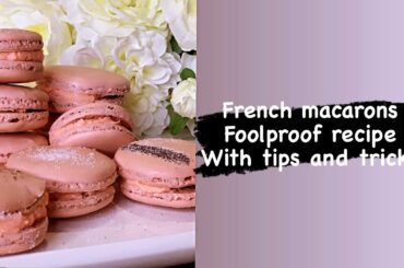 FRENCH MACARONS FOOLPROOF RECIPE WITH SOME TIPS AND TRICKS| BEST RESULTS IN FIRST TRY| MUST TRY|