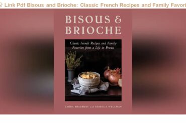 FREE Sites FOR READ Bisous and Brioche: Classic French Recipes and Family Favorites from a Life in
