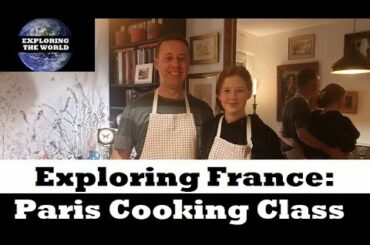 Exploring The World - Exploring France: Paris Cooking Class
