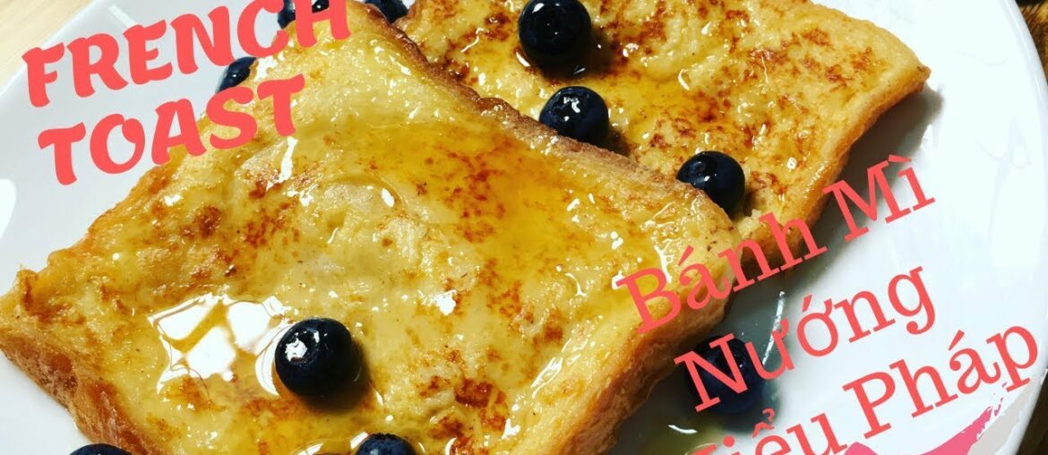 How To Make French Toast - The Secrect Of Quick and Easy Recipe - Bánh Mì Nướng Kiểu Pháp