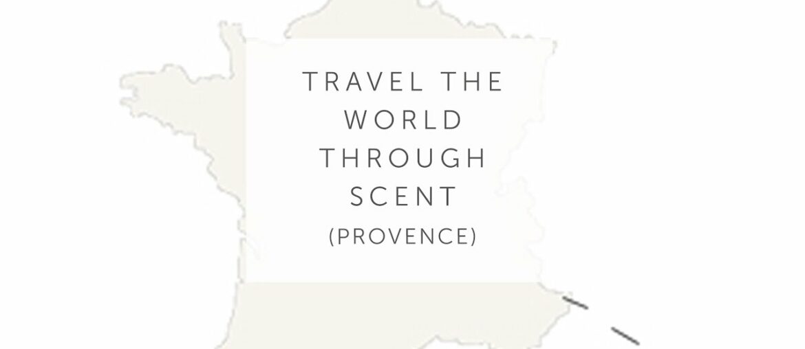 Travel The World Through Scent: Provence Travel The World Through Scent: Provence