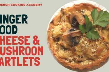 Let's make French party food : cheese and mushroom tartlets