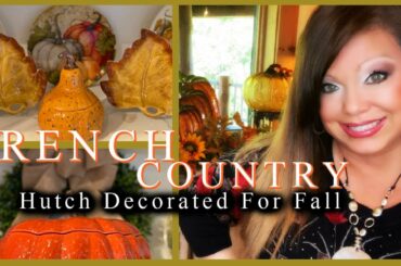 French Country Hutch Decorated For Fall // Decorate With Me 🍁🐿🌻🍃