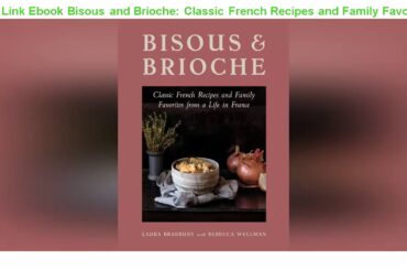 FREE Save FOR DOWNLOAD Bisous and Brioche: Classic French Recipes and Family Favorites from a Life