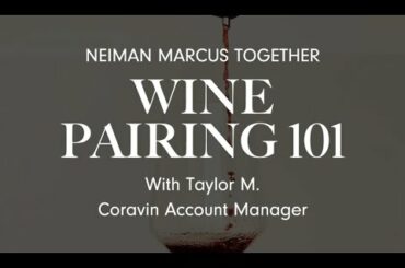 Wine Pairing 101: With Taylor M. Coravin Account Manager | Neiman Marcus Together