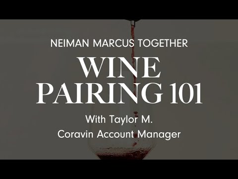 Wine Pairing 101: With Taylor M. Coravin Account Manager | Neiman Marcus Together Wine Pairing 101: With Taylor M. Coravin Account Manager | Neiman Marcus Together