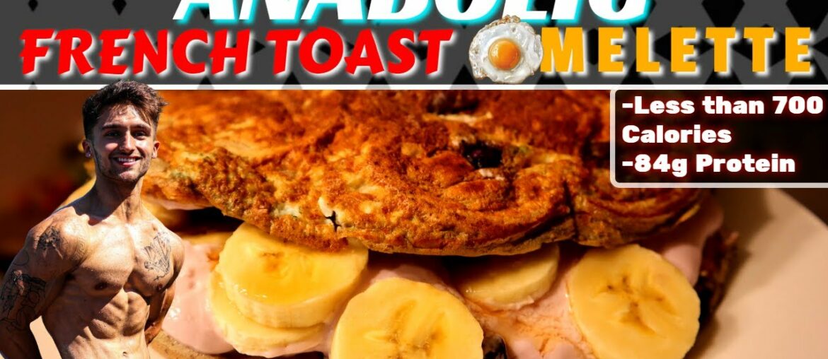 ANABOLIC FRENCH TOAST OMELETTS | High Protein Low Calorie Recipe With a Ridiculous Volume ANABOLIC FRENCH TOAST OMELETTS | High Protein Low Calorie Recipe With a Ridiculous Volume