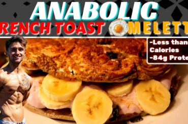 ANABOLIC FRENCH TOAST OMELETTS | High Protein Low Calorie Recipe With a Ridiculous Volume