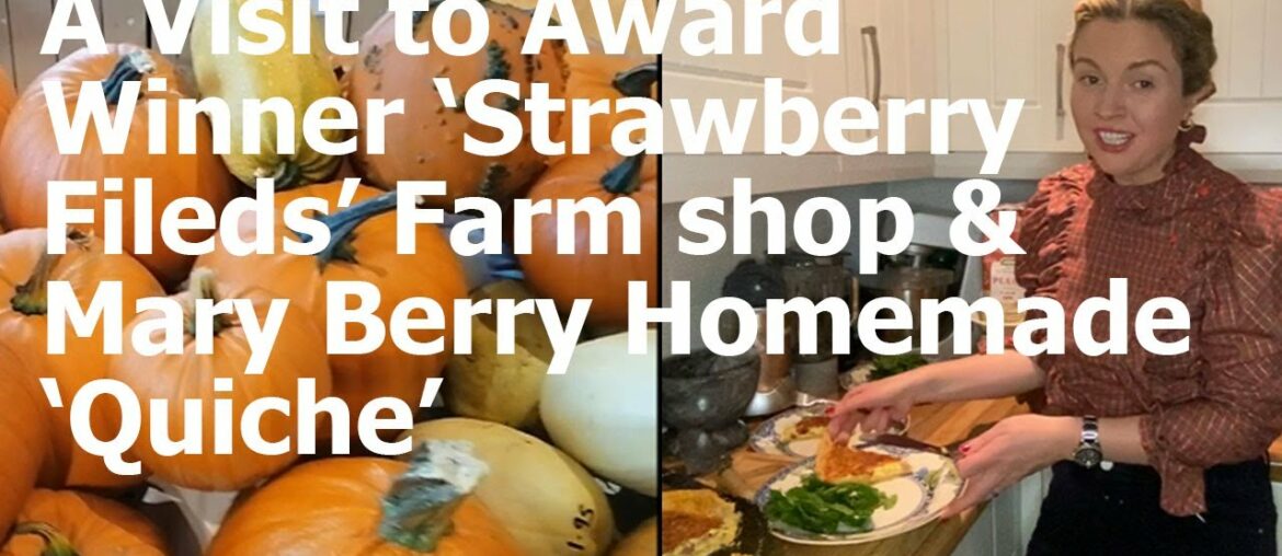 A VISIT TO AWARD WINNER OF (2020) 'STRAWBERRY FIELDS FARM SHOP' AND 'MARY BERRY'S' HOMEMADE QUICHE