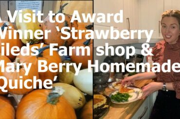 A VISIT TO AWARD WINNER OF (2020) 'STRAWBERRY FIELDS FARM SHOP' AND 'MARY BERRY'S' HOMEMADE QUICHE