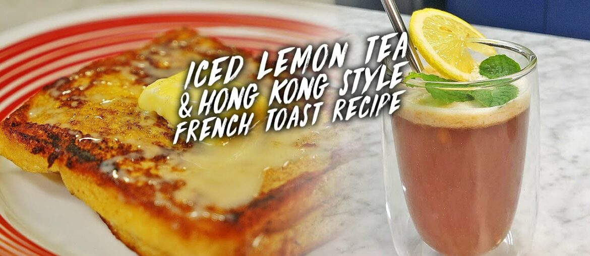 Iced Lemon Tea & Hong Kong-style French Toast Recipe! Iced Lemon Tea & Hong Kong-style French Toast Recipe!