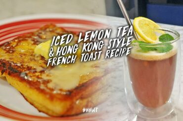 Iced Lemon Tea & Hong Kong-style French Toast Recipe!