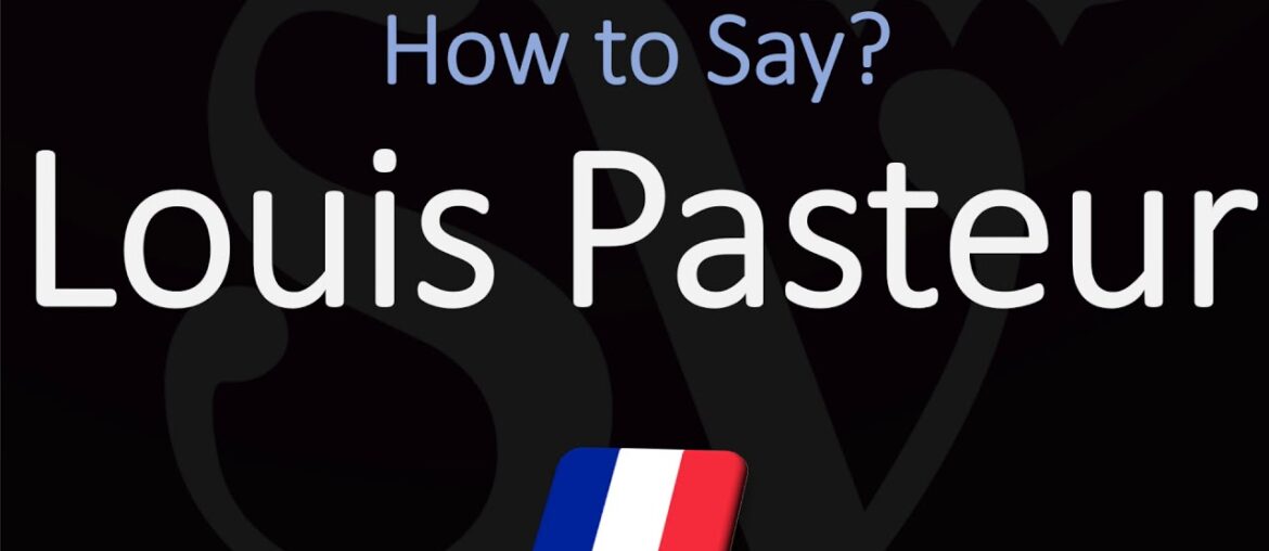 How to Pronounce Louis Pasteur? (CORRECTLY) French Biologist Pronunciation